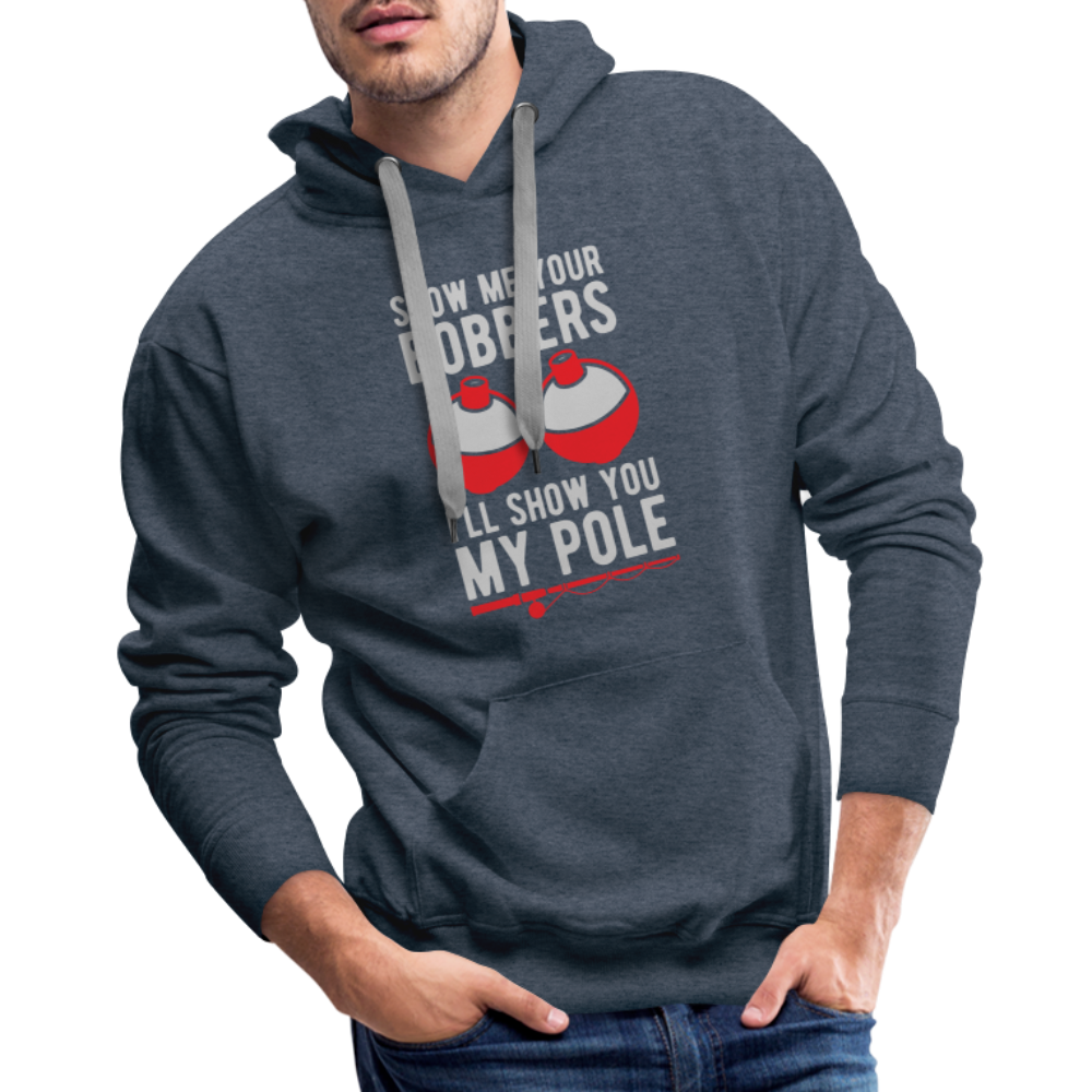 Show Me Your Bobbers I'll Show You My Pole Men’s Premium Hoodie Color: heather denim