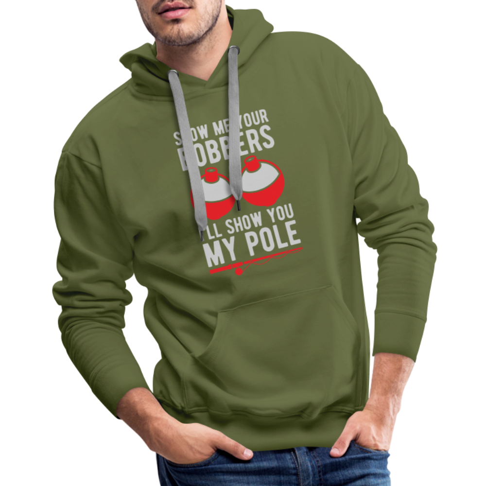 Show Me Your Bobbers I'll Show You My Pole Men’s Premium Hoodie Color: olive green