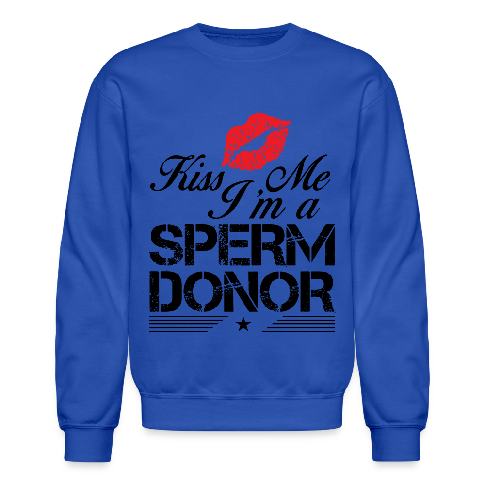 Kiss Me I'm A Sperm Donor Sweatshirt Color: royal blue