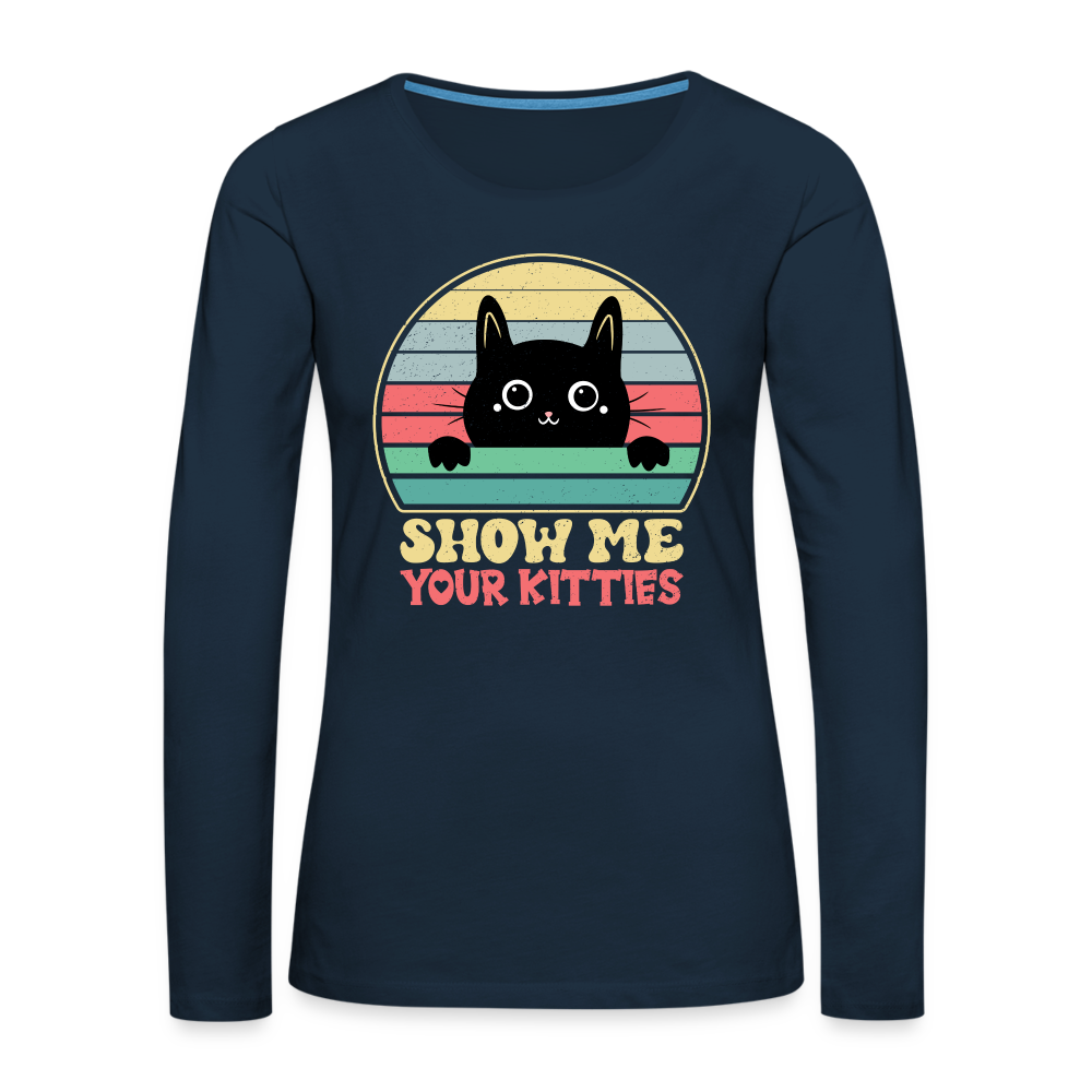 Show Me Your Kitties Women's Premium Long Sleeve T-Shirt Color: deep navy
