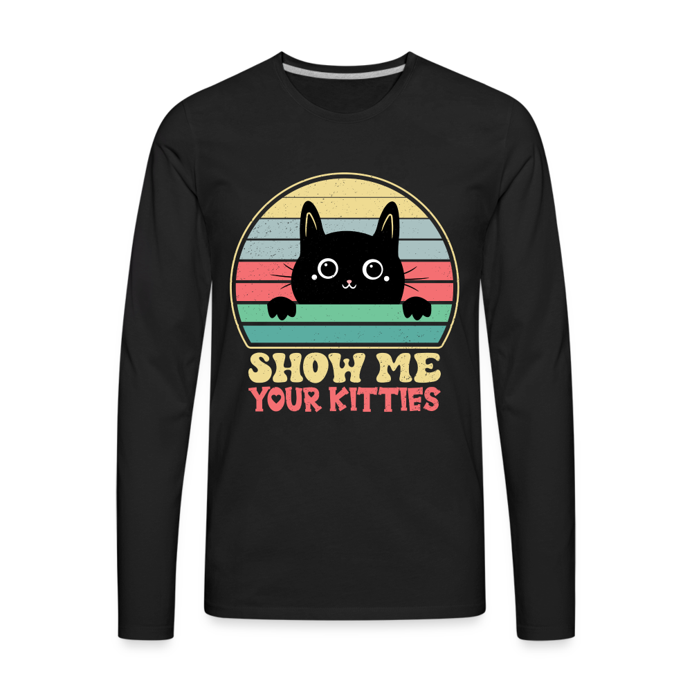 Show Me Your Kitties Men's Premium Long Sleeve T-Shirt Color: black