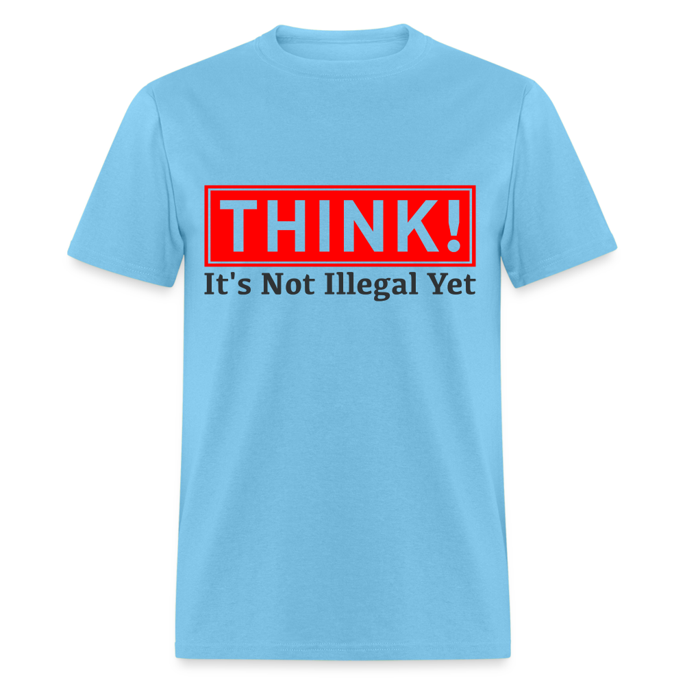 Think, It's Not Illegal Yet T-Shirt - aquatic blue