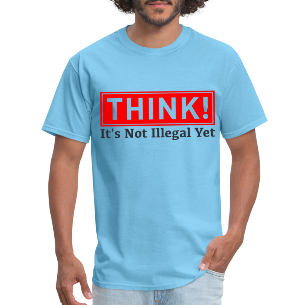 Think, It's Not Illegal Yet T-Shirt Color: aquatic blue