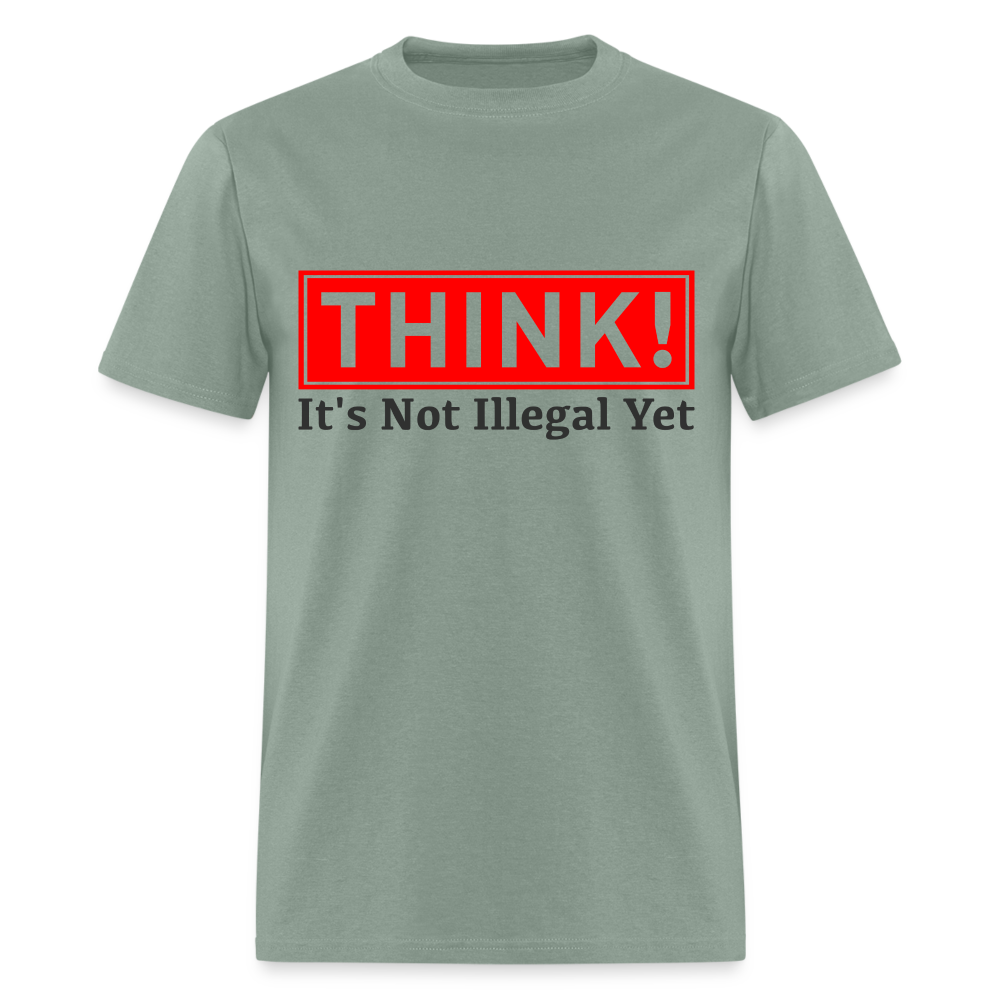 Think, It's Not Illegal Yet T-Shirt Color: sage