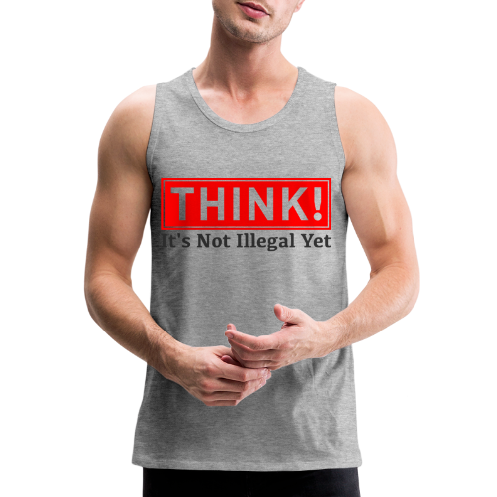 THINK It's Not Illegal Yet Men’s Premium Tank Top Color: white