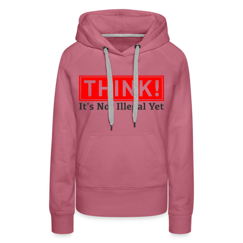 THINK It's Not Illegal Yet Women’s Premium Hoodie - mauve