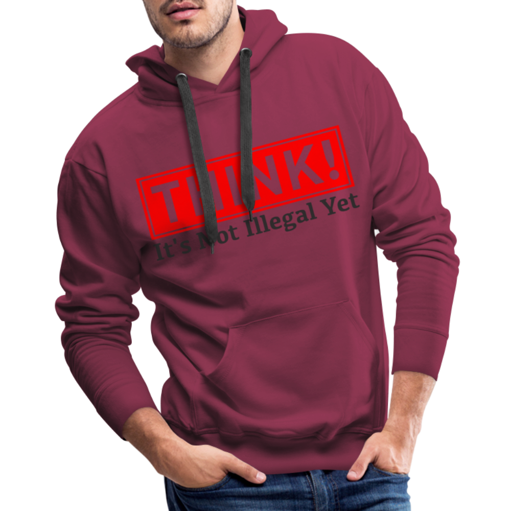 THINK It's Not Illegal Yet Men’s Premium Hoodie Color: burgundy