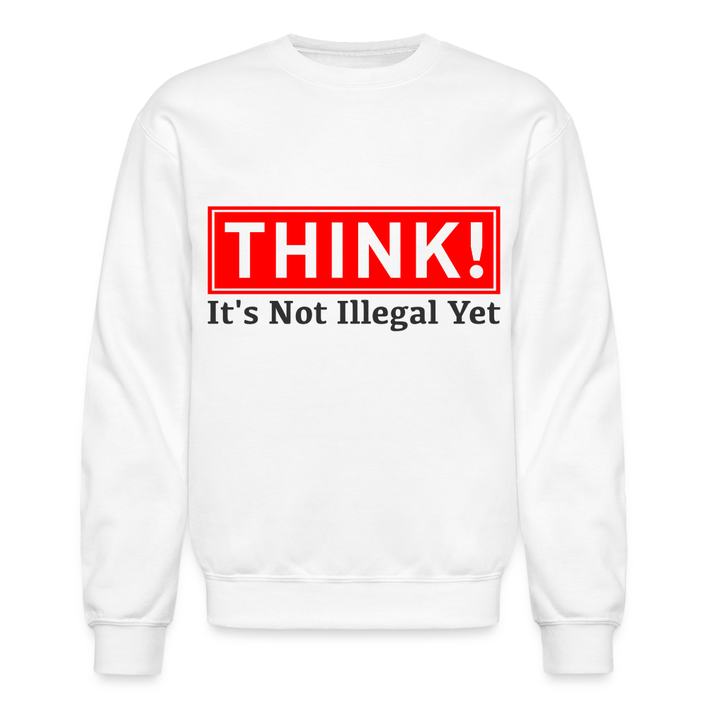 THINK It's Not Illegal Yet Sweatshirt - white