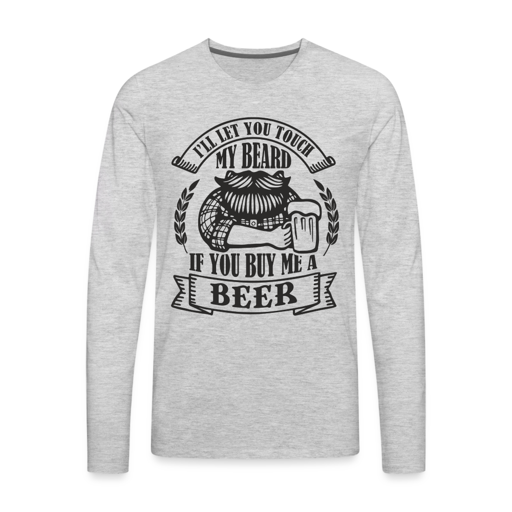 Touch My Beard Buy Me A Beer Men's Premium Long Sleeve T-Shirt Color: heather gray