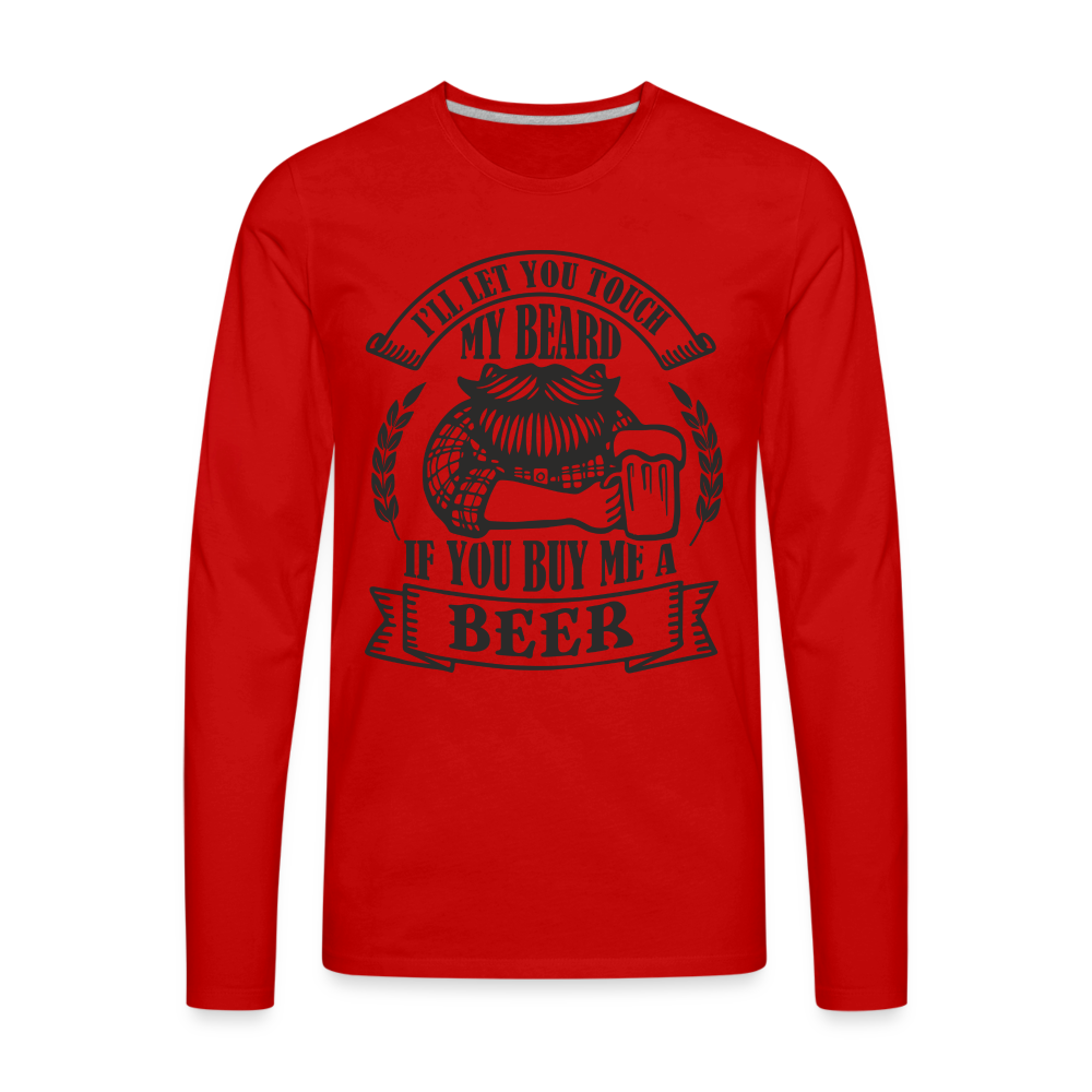 Touch My Beard Buy Me A Beer Men's Premium Long Sleeve T-Shirt Color: red