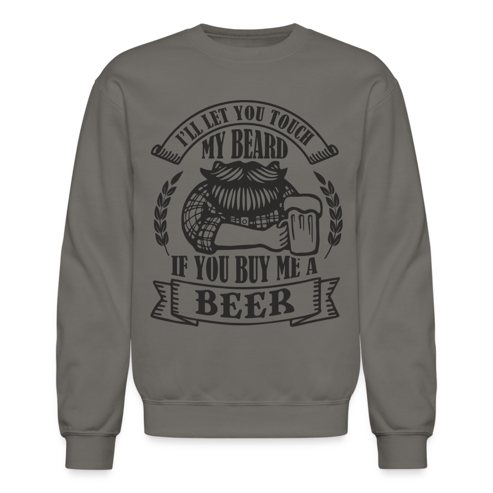 Touch My Beard Buy Me A Beer Sweatshirt - asphalt gray