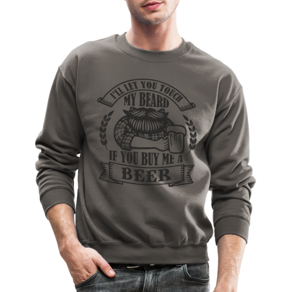 Touch My Beard Buy Me A Beer Sweatshirt - asphalt gray