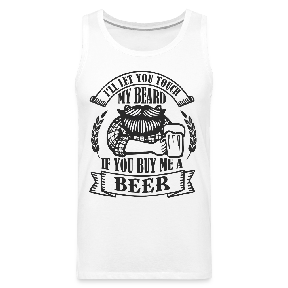 Touch My Beard Buy Me A Beer Men’s Premium Tank Top Color: white