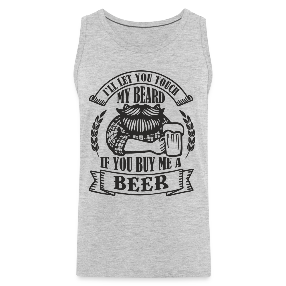 Touch My Beard Buy Me A Beer Men’s Premium Tank Top Color: heather gray