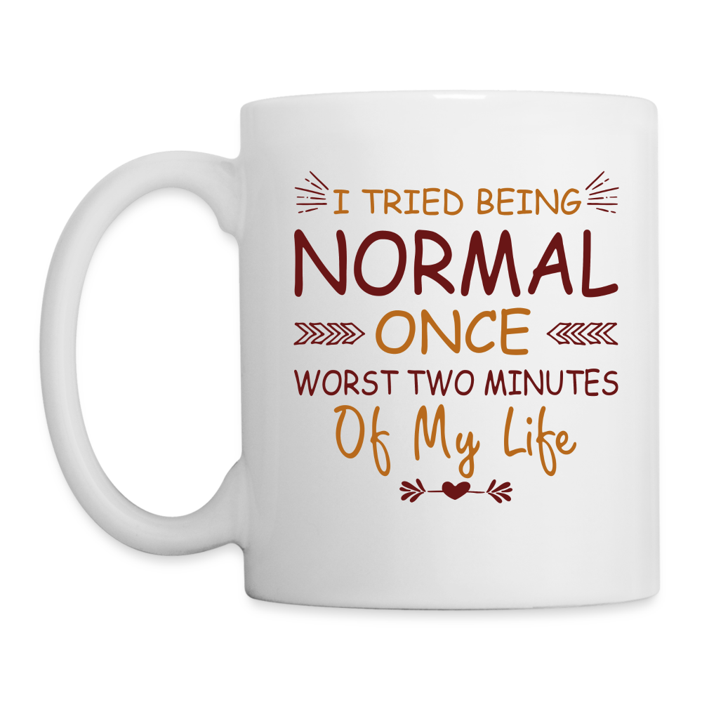 I Tried Normal Once, Worst Two Minutes Of My Life Coffee Mug Color: One Size
