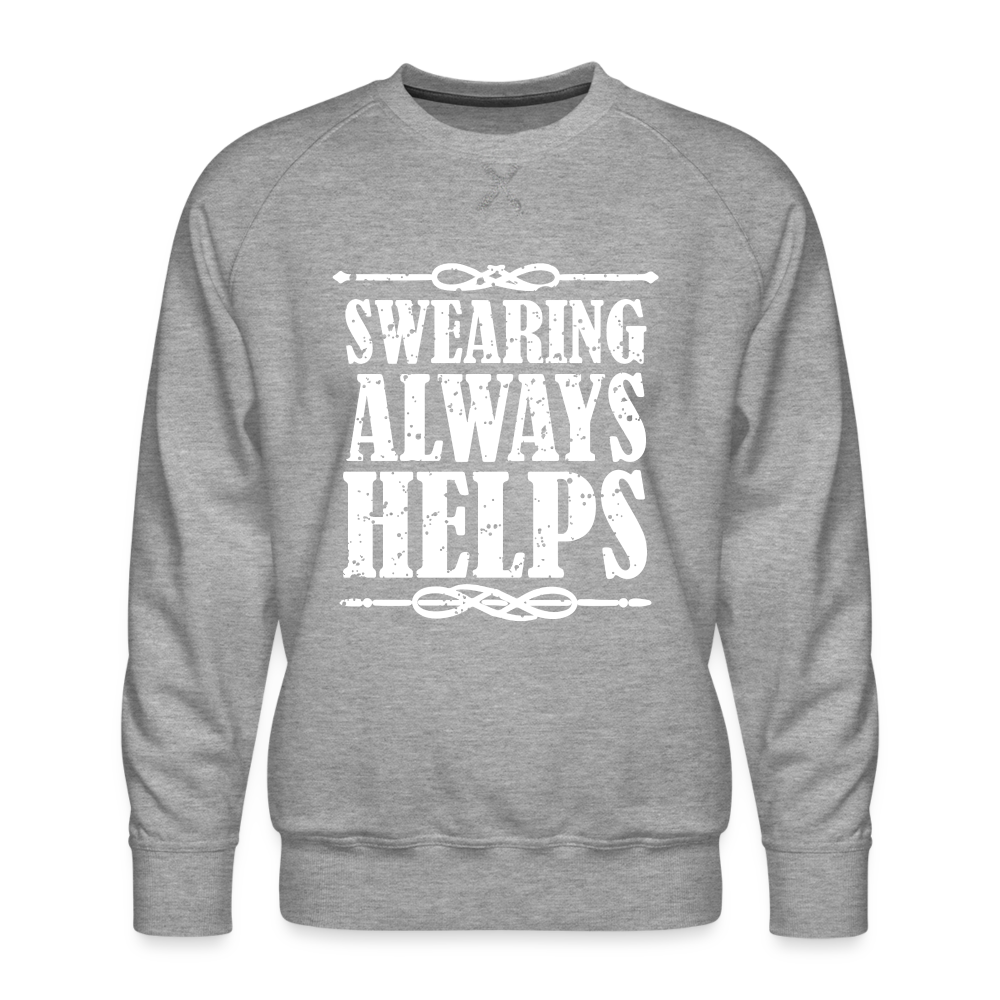 Swearing Always Helps - Men's Premium Sweatshirt Color: heather grey