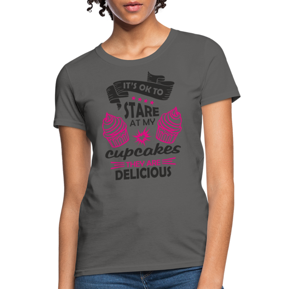 It's OK To Stare At My Cupcakes, They Are Delicious Women's T-Shirt - charcoal