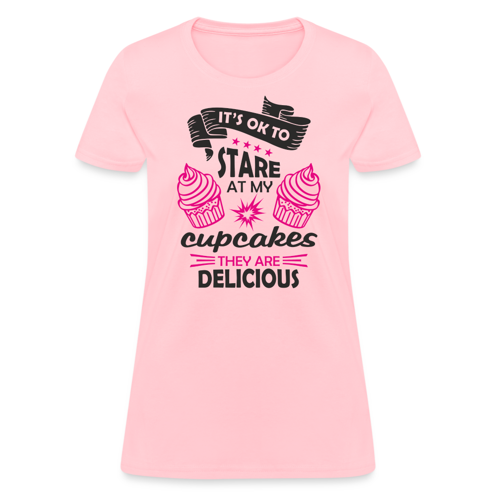 It's OK To Stare At My Cupcakes, They Are Delicious Women's T-Shirt - pink