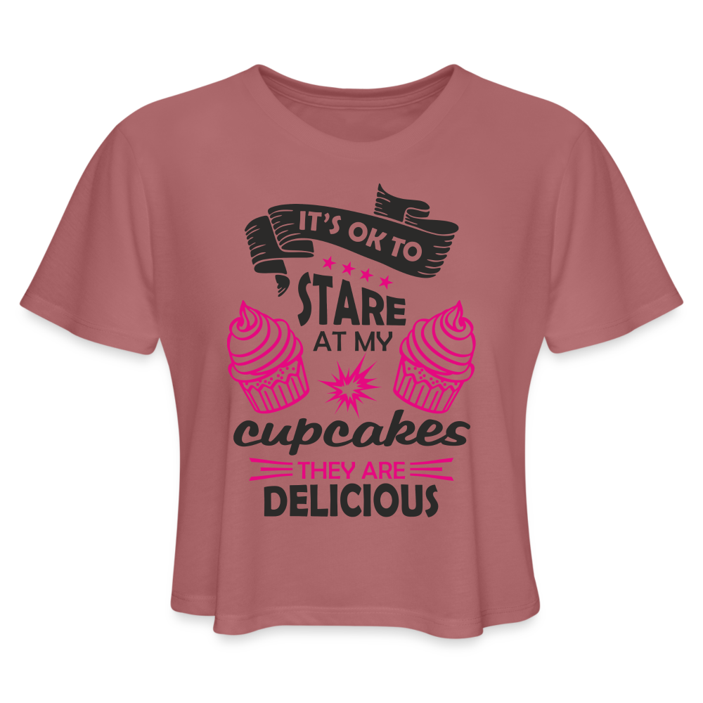It's OK To Stare At My Cupcakes, They Are Delicious Women's Cropped T-Shirt Color: mauve