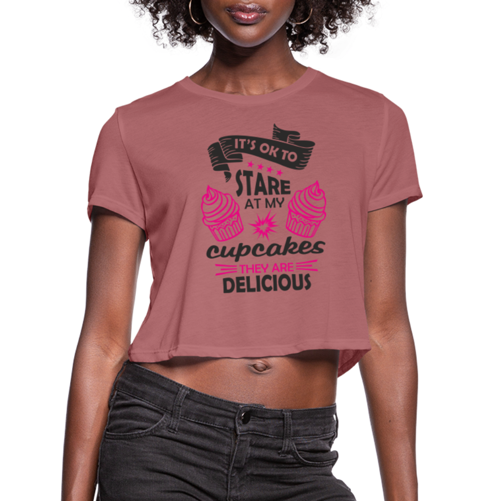 It's OK To Stare At My Cupcakes, They Are Delicious Women's Cropped T-Shirt Color: dust
