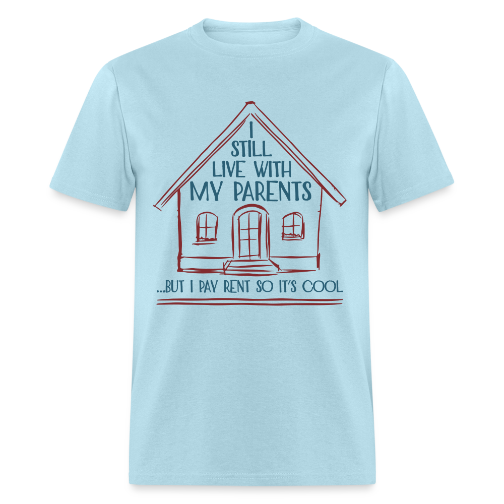 I Still Live With My Parents, But I Pay Rent So It's Cool T-Shirt - powder blue