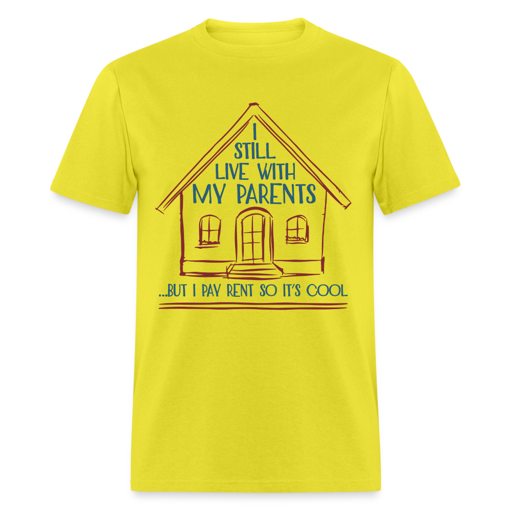 I Still Live With My Parents, But I Pay Rent So It's Cool T-Shirt - yellow