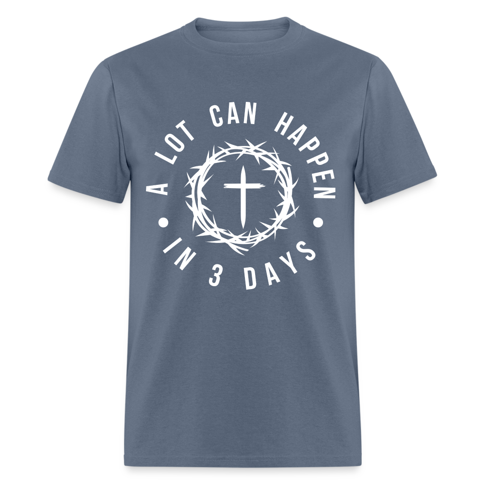 A Lot Can Happen In 3 Days T-Shirt - denim