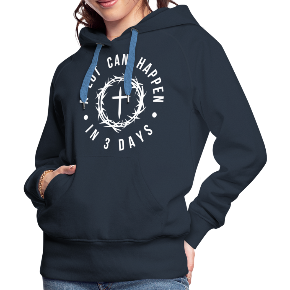 A Lot Can Happen In 3 Days Women’s Premium Hoodie - navy