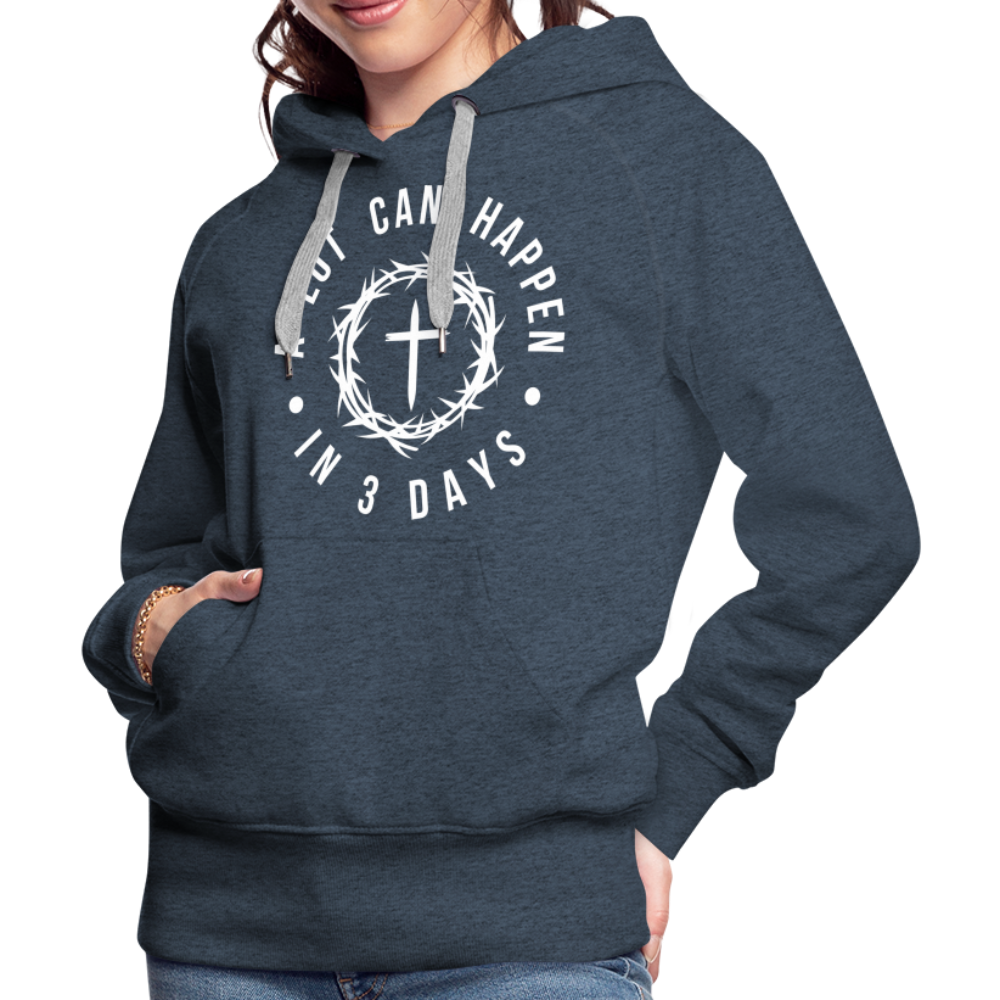 A Lot Can Happen In 3 Days Women’s Premium Hoodie - heather denim