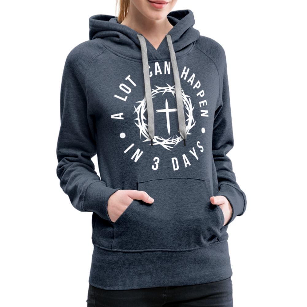 A Lot Can Happen In 3 Days Women’s Premium Hoodie - heather denim