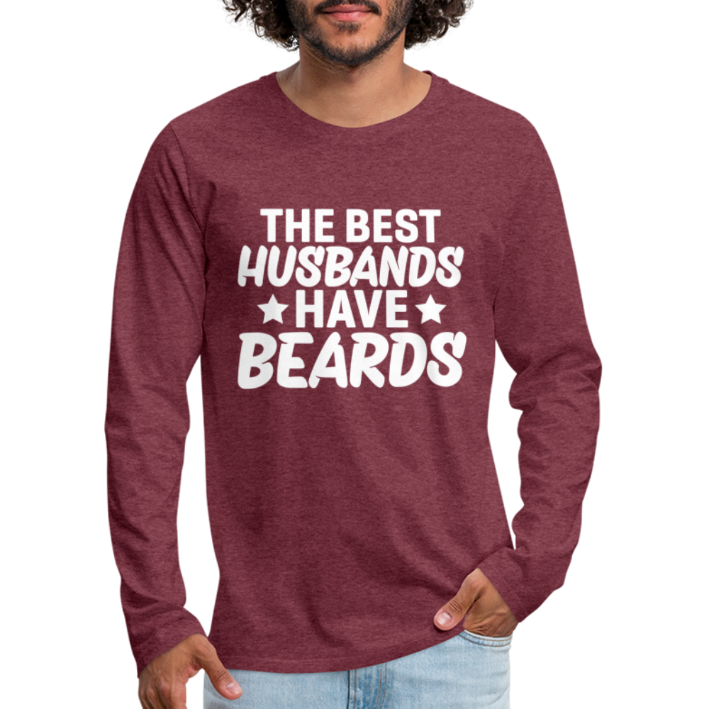 The Best Husbands Have Beards - Premium Long Sleeve T-Shirt Color: heather burgundy