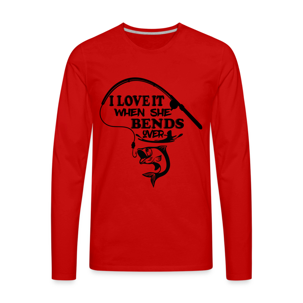 I Love It When She Bends Over Men's Premium Long Sleeve T-Shirt (Fishing) - red
