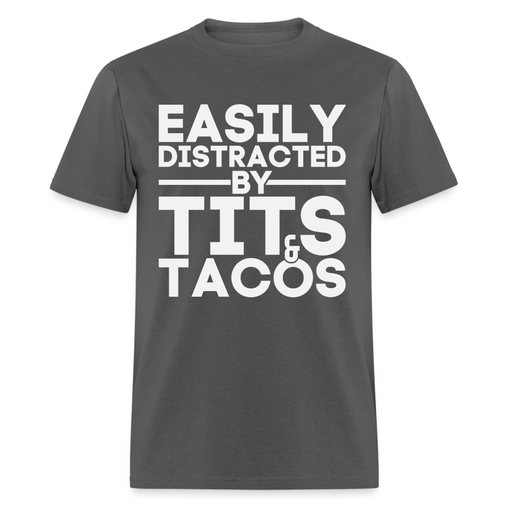 Easily Distracted by Tits and Tacos T-Shirt - charcoal