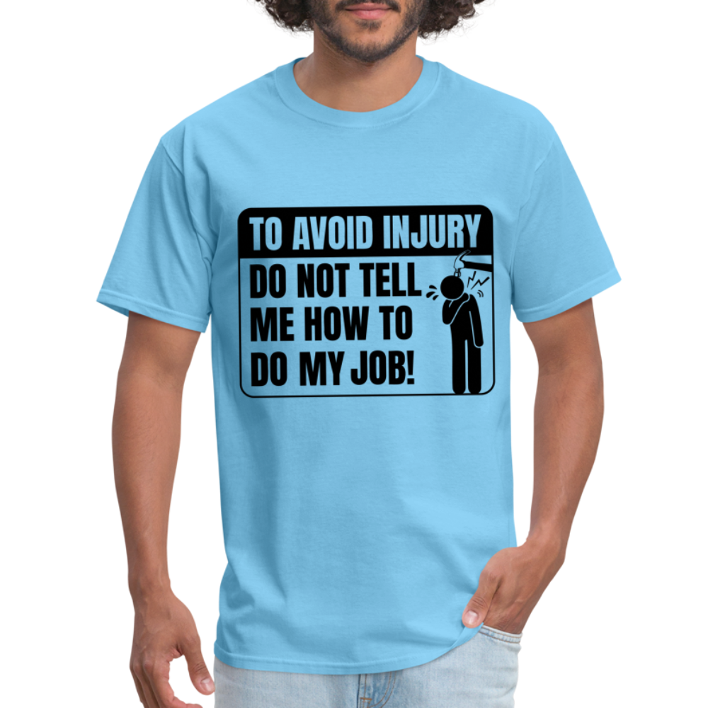 To Avoid Injury Don't Tell Me How To Do My Job T-Shirt - aquatic blue