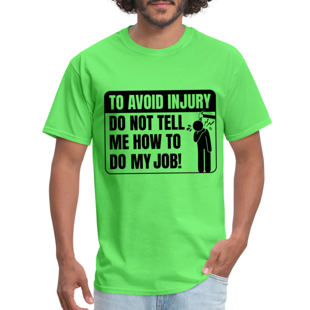 To Avoid Injury Don't Tell Me How To Do My Job T-Shirt - kiwi