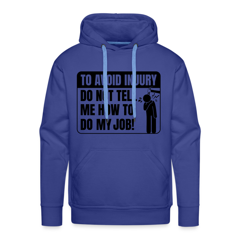 To Avoid Injury Do Not Tell Me How To Do My Job Men’s Premium Hoodie Color: heather grey