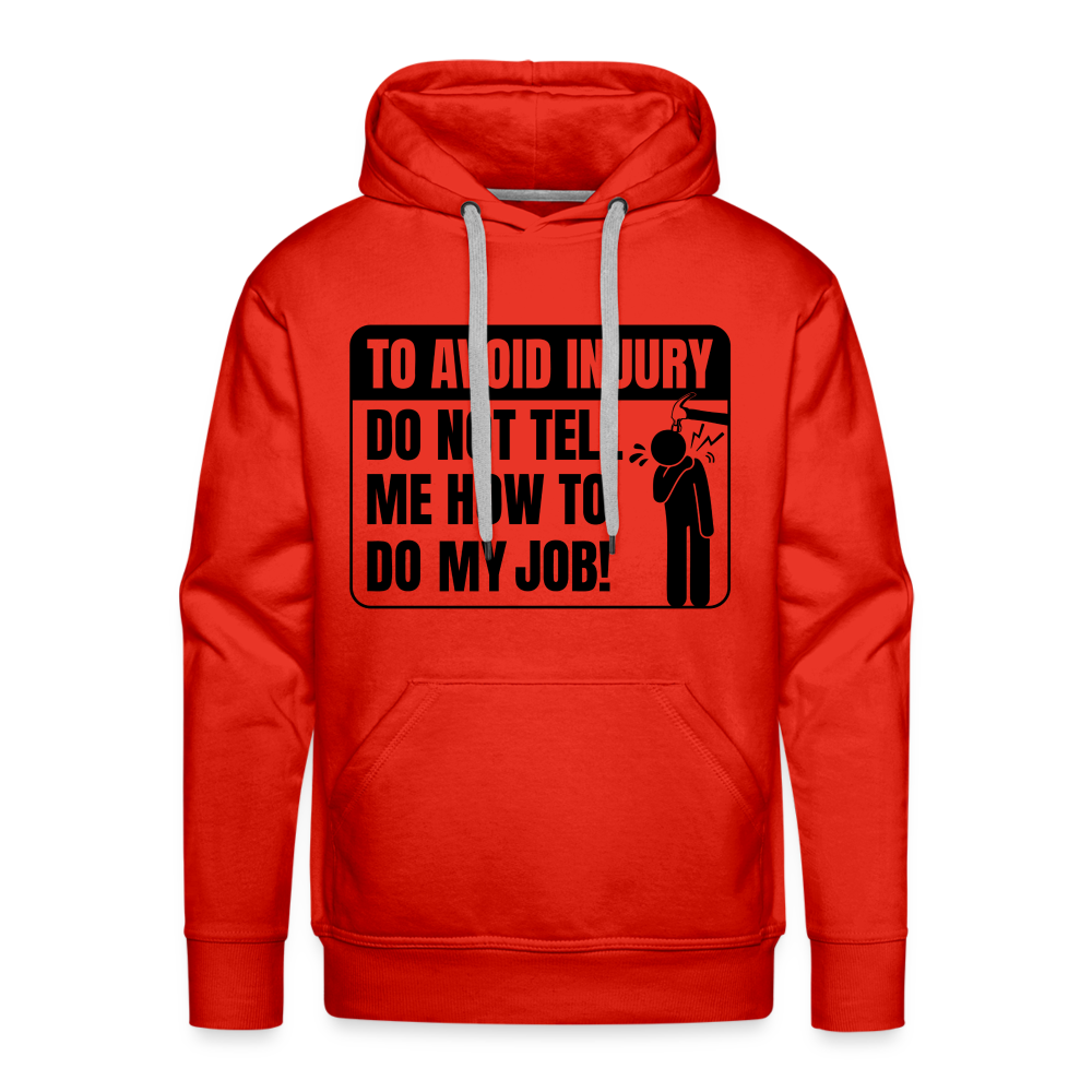 To Avoid Injury Do Not Tell Me How To Do My Job Men’s Premium Hoodie Color: red