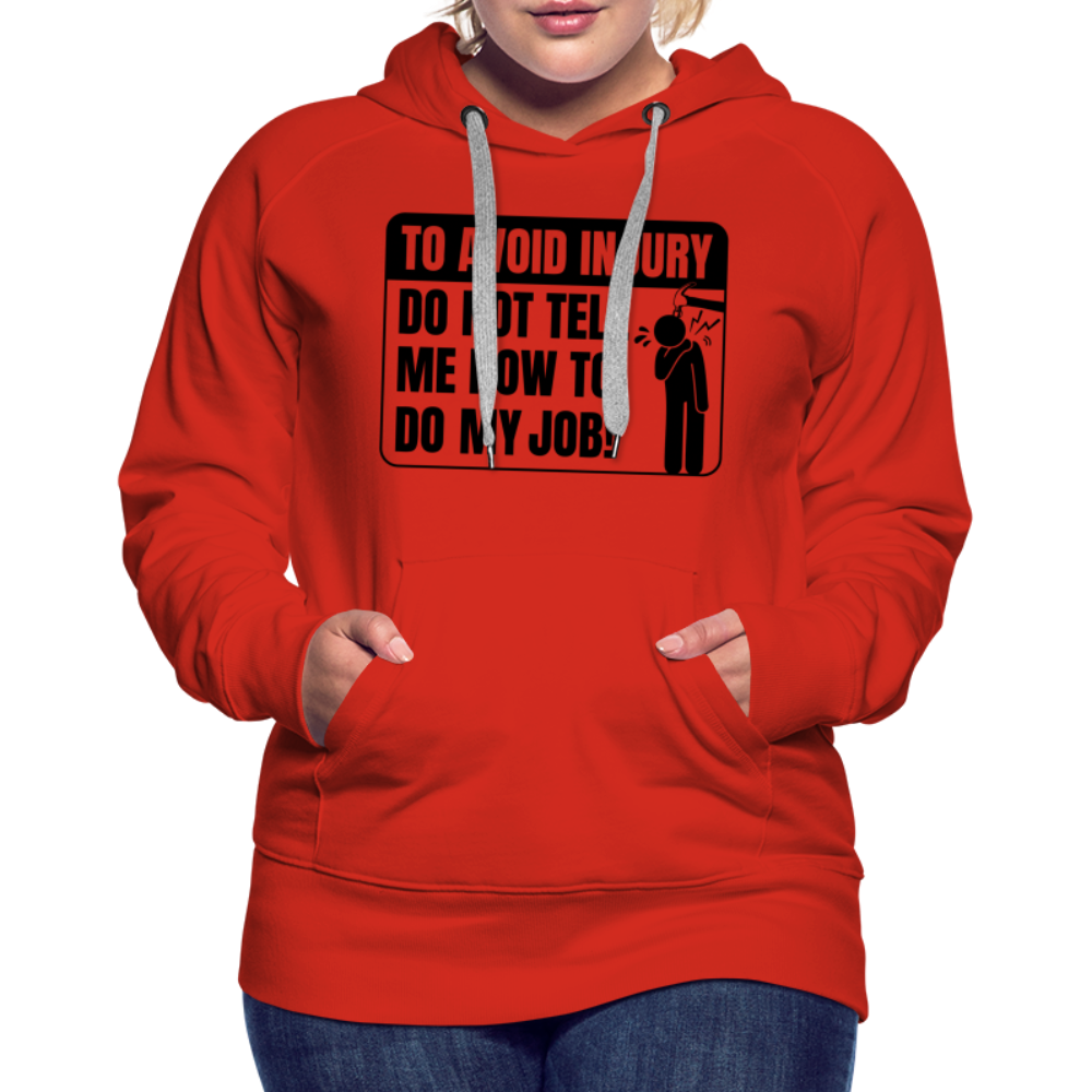 To Avoid Injury Do Not Tell Me How To Do My Job Women’s Premium Hoodie - red