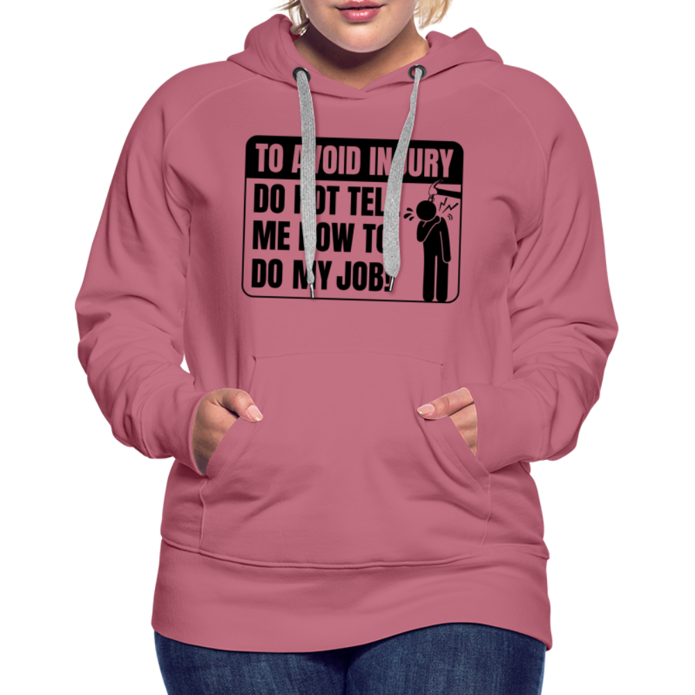 To Avoid Injury Do Not Tell Me How To Do My Job Women’s Premium Hoodie - mauve