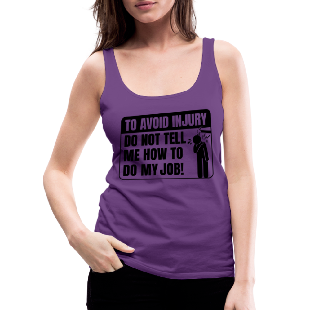 To Avoid Injury Do Not Tell Me How To Do My Job Women’s Premium Tank Top - purple