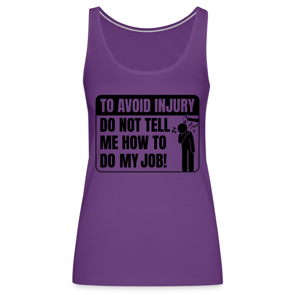 To Avoid Injury Do Not Tell Me How To Do My Job Women’s Premium Tank Top - purple