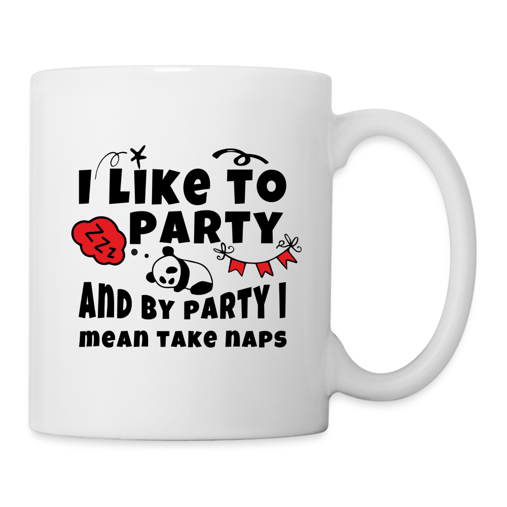 I Like To Party and By Party I Mean Take Naps Coffee Mug - white