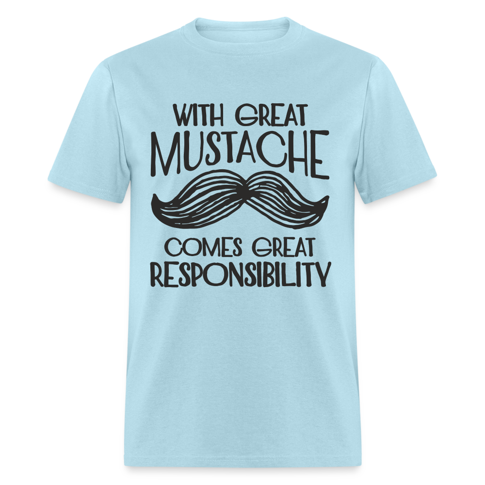 With Great Mustache Comes Great Responsibility T-Shirt - powder blue