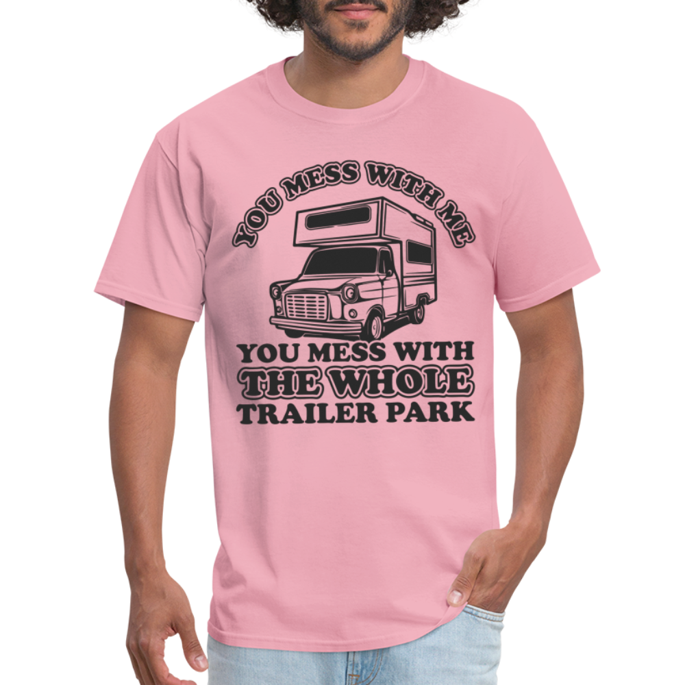 You Mess With Me, You Mess With The Whole Trailer Park T-Shirt - pink