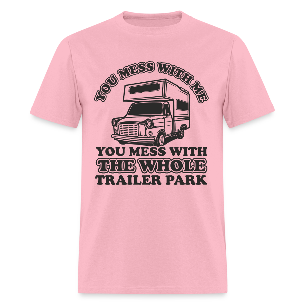 You Mess With Me, You Mess With The Whole Trailer Park T-Shirt - pink
