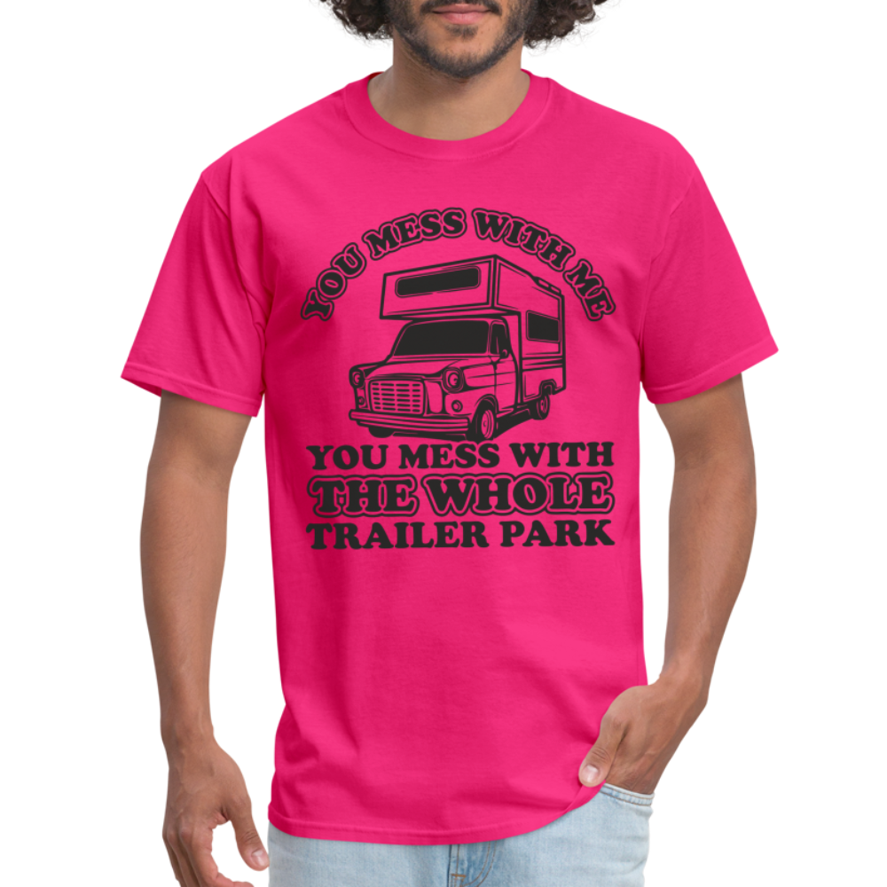 You Mess With Me, You Mess With The Whole Trailer Park T-Shirt - fuchsia