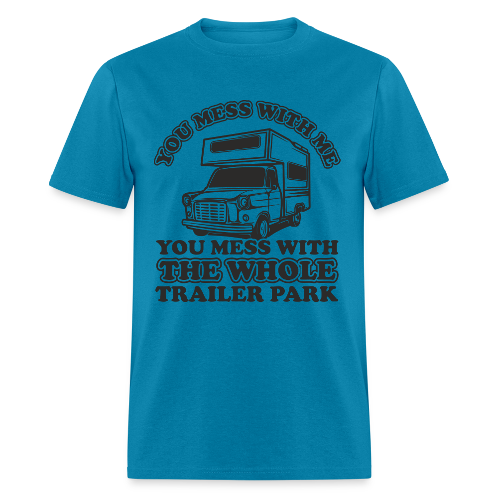 You Mess With Me, You Mess With The Whole Trailer Park T-Shirt - turquoise