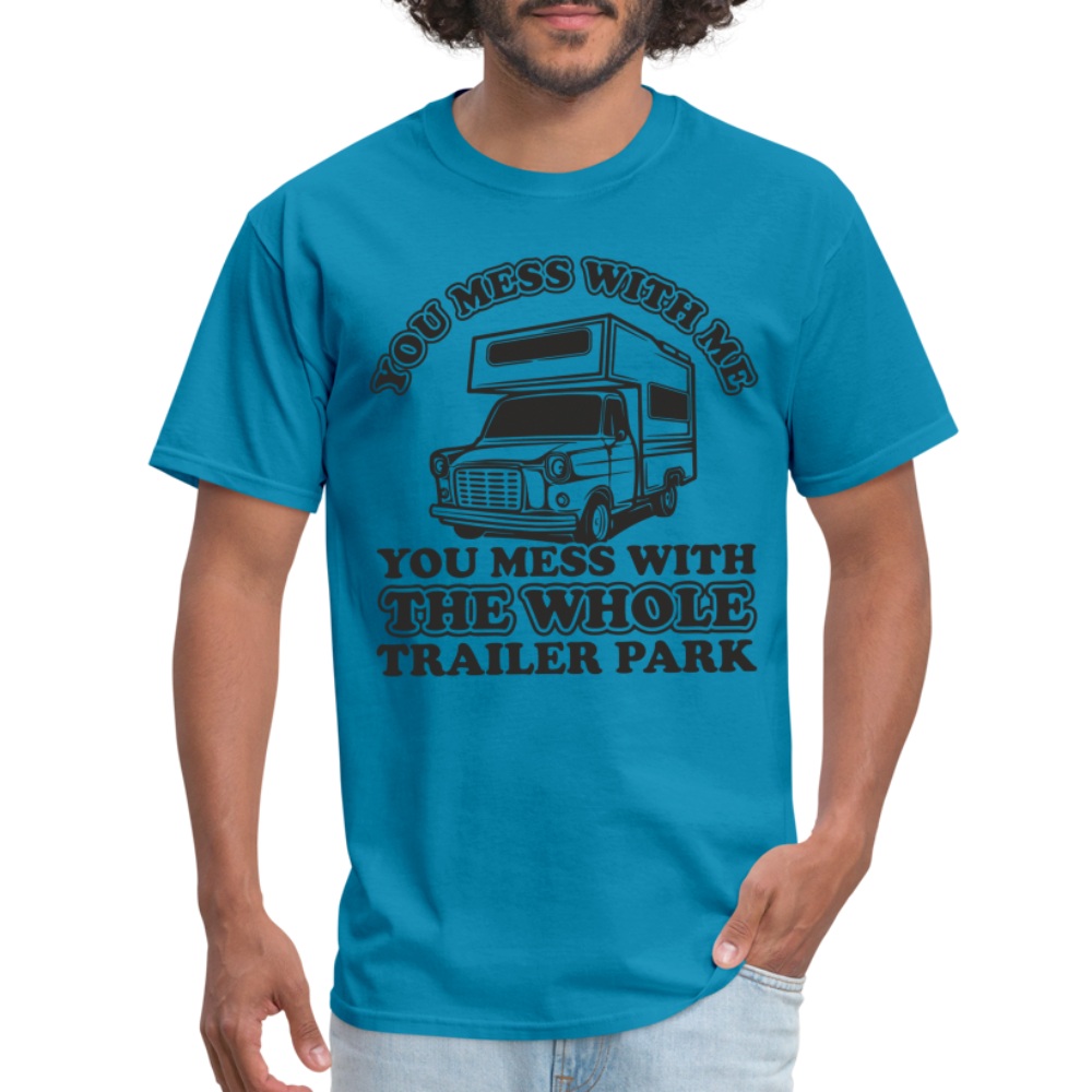 You Mess With Me, You Mess With The Whole Trailer Park T-Shirt - turquoise