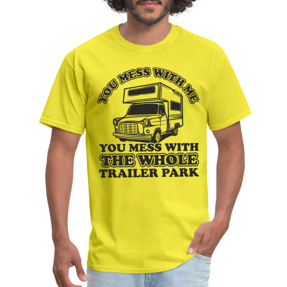 You Mess With Me, You Mess With The Whole Trailer Park T-Shirt - yellow