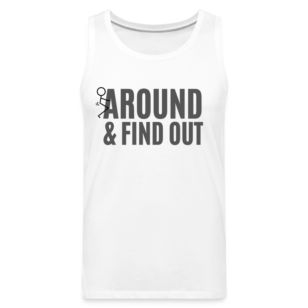 F Around and Find Out Men's Premium Tank Top Color: white
